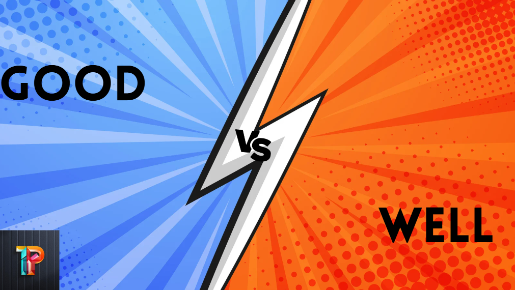 Good VS Well