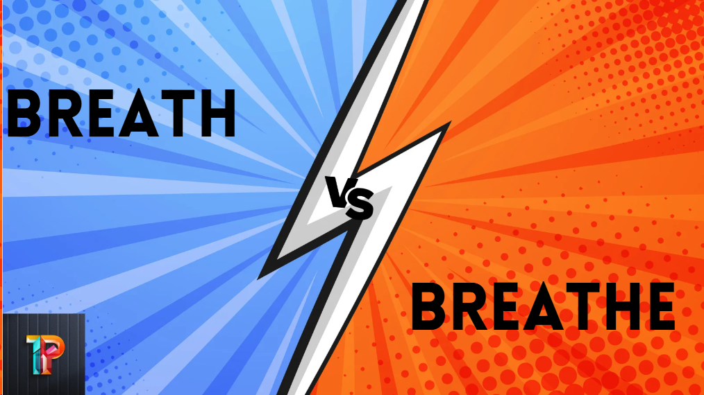 Breath vs Breathe